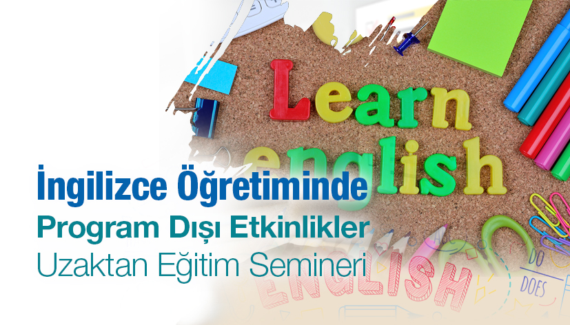 İngilizce Öğretiminde Program Dışı Etkinlikler Uzaktan Eğitim Semineri