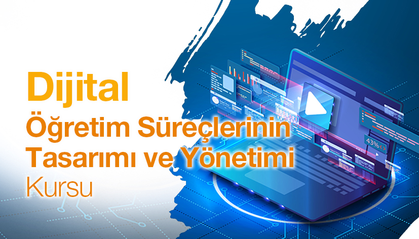 Dijital Öğretim Süreçlerinin Tasarımı ve Yönetimi Kursu