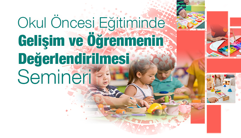 Okul Öncesi Eğitiminde Gelişim ve Öğrenmenin Değerlendirilmesi Semineri