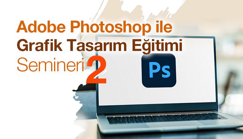 Adobe Photoshop ile Grafik Tasarım Eğitimi Semineri-2